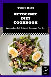 Téléchargement gratuit d'ebook sans abonnement Ketogenic Diet Cookbook: Awesome Low-Carb Recipes to Regenerate Your Body  - Kimberly Thayer Keto Cookbooks, #5 par Kimberly Thayer en francais 9798215400845