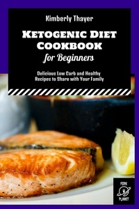 Epub books téléchargement gratuit Ketogenic Diet Cookbook for Beginners: Delicious Low Carb and Healthy Recipes to Share with Your Family  - Kimberly Thayer Keto Cookbooks, #6  in French 9798215082911
