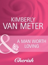Kimberly Van Meter - A Man Worth Loving.