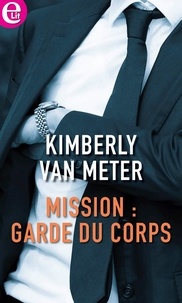 Kimberly Van Meter - Mission : garde du corps.