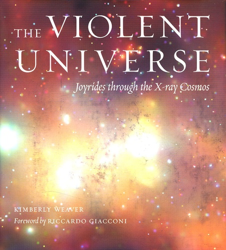 Kimberly Weaver - The Violent Universe - Joyrides Through the X-ray Cosmos.