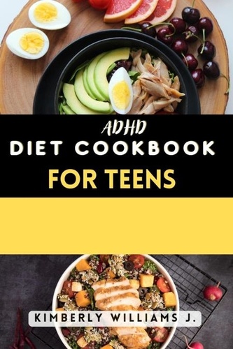  Kimberly Williams J. - ADHD Diet Cookbook for Teens.