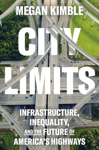 City Limits Infrastructure, Inequality, and the Future of America's Highways /anglais