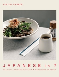 Kimiko Barber - Japanese in 7 - Delicious Japanese recipes in 7 ingredients or fewer.