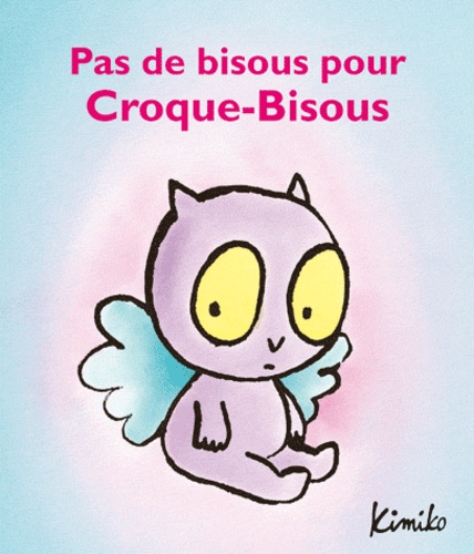  Kimiko - Croque-Bisous  : Pas de bisous pour Croque-Bisous.