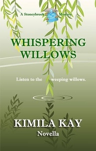  Kimila Kay - Whispering Willows - Stoneybrook Mysteries, #3.