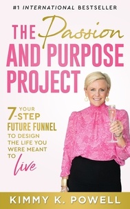  Kimmy K. Powell - The Passion and Purpose Project: Your 7-Step Future Funnel to Design the Life You Were Meant to Live.