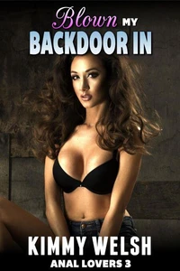 Blown My Backdoor In : Anal Lovers 3  (Rough Anal Virgin Erotica)