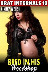 Bred In His Woodshop : Brat Internals 13 (Breeding Erotica Pregnancy Erotica Brat Erotica Age Gap Erotica)