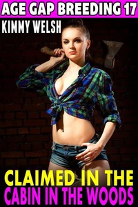 Claimed In The Cabin In The Woods : Age Gap Breeding 17 (Virgin Erotica Breeding Erotica)