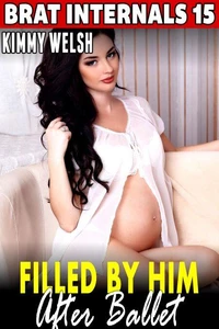 Filled by Him After Ballet : Brat Internals 15 (Breeding Erotica Age Gap Erotica Virgin Erotica First Time Erotica)