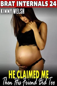 He Claimed Me – Then His Friend Did Too! : Brat Internals 24 (Breeding Erotica Pregnancy Erotica Rough Sex Erotica Threesome Erotica Age Gap Erotica)