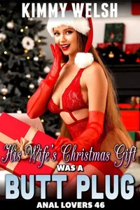 His Wife’s Christmas Gift Was a Butt Plug : Anal Lovers 46 (First Time Virgin Anal Sex Erotica)