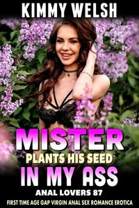 Mister Plants His Seed In My Ass: Anal Lovers 87 (First Time Age Gap Virgin Anal Sex Romance Erotica)