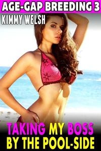 Taking My Boss By The Pool-Side : Age-Gap Breeding 3 (BDSM Erotica Voyeur Erotica Exhibitionist Erotica Age Gap Erotica)