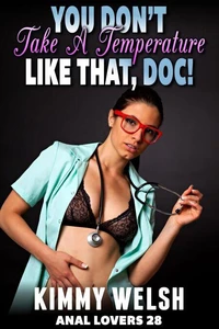You Don’t Take A Temperature Like That, Doc! : Anal Lovers 28 (Medical Erotica Virgin Anal Sex Erotica)