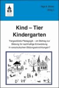 Kind - Tier - Kindergarten - Tiergestützte Pädagogik - ein Beitrag zur Bildung für nachhaltige Entwicklung in vorschulischen Bildungseinrichtungen?.