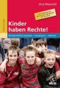Kinder haben Rechte! - Kinderrechte kennen - umsetzen - wahren. Für Kindergarten, Schule und Jugendhilfe (0-18 Jahre).