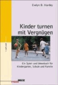 Kinder turnen mit Vergnügen - Ein Spiel- und Ideenbuch für Kindergarten, Schule und Familie.