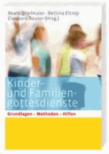 Kinder- und Familiengottesdienste für alle Sonn- und Festtage - Grundlagen - Methoden - Hilfen.