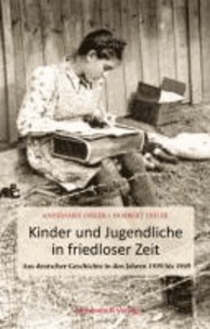 Kinder und Jugendliche in friedloser Zeit - Aus deutscher Geschichte in den Jahren 1939 bis 1949.
