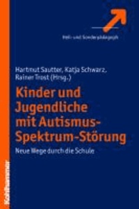 Kinder und Jugendliche mit Autismus-Spektrum-Störung - Neue Wege durch die Schule.