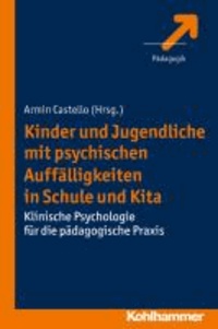 Kinder und Jugendliche mit psychischen Auffälligkeiten in Schule und Kita - Klinische Psychologie für die pädagogische Praxis.
