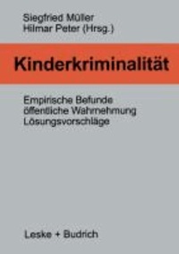 Kinderkriminalität - Empirische Befunde, öffentliche Wahrnehmung, Lösungsvorschläge.
