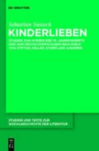 Kinderlieben - Studien zum Wissen des 19. Jahrhunderts und zum deutschsprachigen Realismus von Stifter, Keller, Storm und anderen.