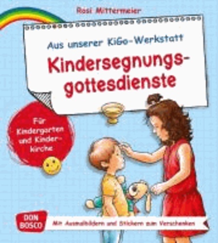 Kindersegnungsgottesdienste - Für Kindergarten und Kinderkirche. Mit Ausmalbildern und Stickern zum Verschenken..
