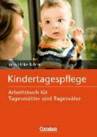 Kindertagespflege - Arbeitsbuch für Tagesmütter und Tagesväter.