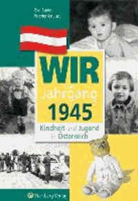 Kindheit und Jugend in Österreich: Wir vom Jahrgang 1945.