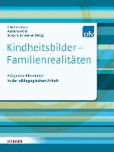 Kindheitsbilder - Familienrealitäten - Prägende Elemente in der pädagogischen Arbeit.