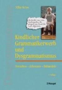 Kindlicher Grammatikerwerb und Dysgrammatismus - Verstehen - Erkennen - Behandeln.