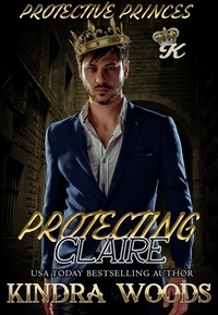  Kindra Woods - Protecting Claire - Protective Princes, #3.