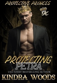  Kindra Woods - Protecting Petra - Protective Princes, #2.