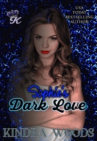  Kindra Woods - Sophie's Dark Love - Dark Love Series, #2.