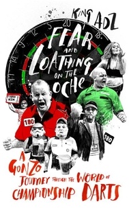 King Adz - Fear and Loathing on the Oche - A Gonzo Journey Through the World of Championship Darts (Shortlisted for the 2018 William Hill Sports Book of the Year).