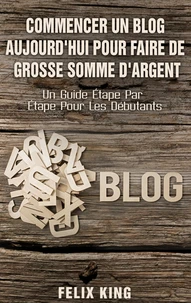 Commencer un blog aujourd'hui pour faire de grosse somme d'argent