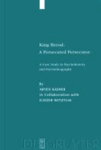 King Herod: A Persecuted Persecutor - A Case Study in Psychohistory and Psychobiography.