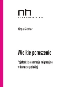 Kinga Siewior - Wielkie poruszenie - Pojałtańskie narracje migracyjne w kulturze polskiej.