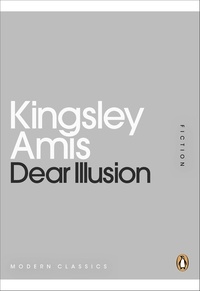 Kingsley Amis - Dear Illusion.