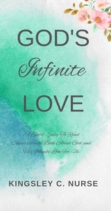  Kingsley C. Nurse - God's Infinite Love: A Short, Easy-To-Read Conversational Book About God and His Infinite Love For Us.