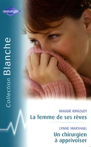 La femme de ses rêves ; Un chirurgien à apprivoiser