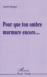 Pour que ton ombre murmure encore...