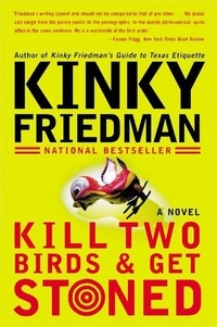 Kinky Friedman - Kill Two Birds &amp; Get Stoned - A Novel.