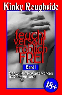 feucht versaut fröhlich FREI