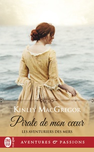 Kinley MacGregor - Les aventuriers des mers Tome 1 : Pirate de mon coeur.