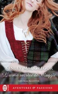 Kinley MacGregor - Les MacAllister Tome 2 : L'arme secrète de Maggie.