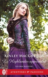 Kinley MacGregor - Les MacAllister Tome 4 : Le Highlander apprivoisé.